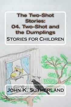 The Two-Shot Stories: 04. Two-Shot and the Dumplings: Stories for Children - Book #4 of the Two-Shot Stories