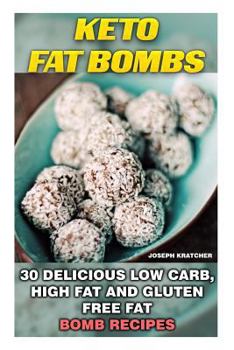 Paperback Keto Fat Bombs: 30 Delicious Low Carb, High Fat and Gluten Free Fat Bomb Recipes: Low Carb Fat Bomb Recipes, Fat Bombs, Gluten Free De Book