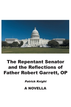 Paperback The Repentant Senator and the Reflections of Father Robert Garrett, OP: A Novella Book