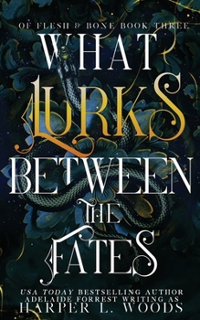 What Lurks Between the Fates - Book #3 of the Of Flesh & Bone