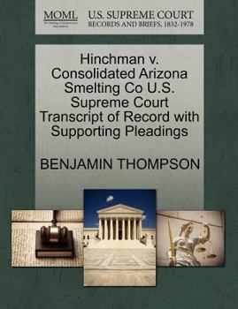 Paperback Hinchman V. Consolidated Arizona Smelting Co U.S. Supreme Court Transcript of Record with Supporting Pleadings Book