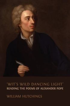 Paperback 'Wit's Wild Dancing Light': Reading the Poems of Alexander Pope Book