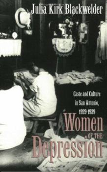Women of the Depression: Caste and Culture in San Antonio, 1929-1939 (Texas a and M Southwestern Studies) - Book  of the Texas A&M Southwestern Studies