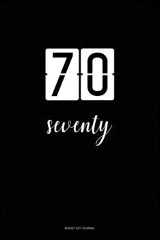 Bucket List Journal : seventy: 70 Birthday Presents. Unique  Birthday Gifts For men, women, daughter, son, girlfriend, boyfriend, appreciation for best friend.  6x9 inches Lined Pages