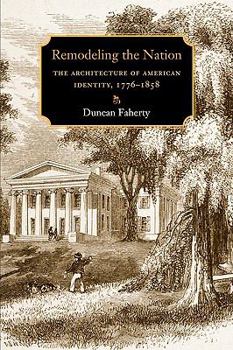 Paperback Remodeling the Nation: The Architecture of American Identity, 1776-1858 Book