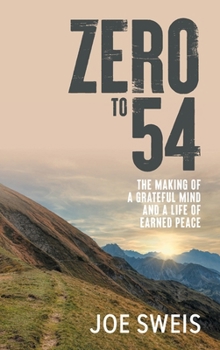 Hardcover Zero to 54: The Making of a Grateful Mind and a Life of Earned Peace Book