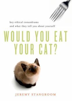 Paperback Would You Eat Your Cat?: Key Ethical Conundrums and What They Tell You about Yourself Book