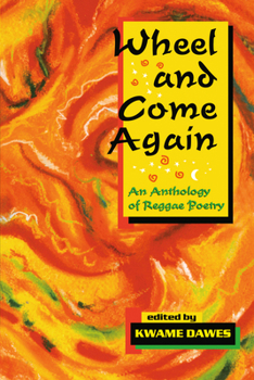 Wheel and Come Again: An Anthology of Reggae Poetry