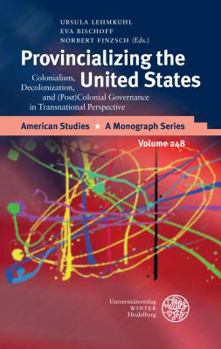 Hardcover Provincializing the United States: Colonialism, Decolonization, and (Post)Colonial Governance in Transnational Perspective Book