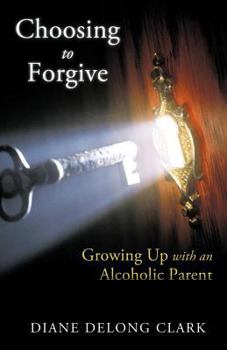 Paperback Choosing to Forgive: Growing Up with an Alcoholic Parent Book