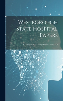 Hardcover Westborough State Hospital Papers: A Testimonial To George Smith Adams, M.d Book