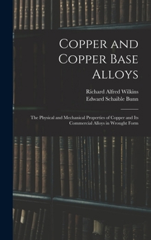 Hardcover Copper and Copper Base Alloys: the Physical and Mechanical Properties of Copper and Its Commercial Alloys in Wrought Form Book