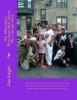 My Milwaukee Wisconsin Mob Meets My Chicago Mob: Iyana Charlene Danielle Chris Cory Corwin Meet Tyree Enoch Danielle Zayiira Clarence Sharon Darius and Played Together at Rainbow Beach on Fathers Day