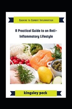 Paperback Cooking To Combat Inflammation; A Pratical Guide To An Anti-Inflammatory Lifestyle Book