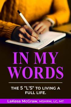 Paperback In My Words: An Interactive Self-Help Guide That Outlines, The 5 "L's" to Living a Full Life Book