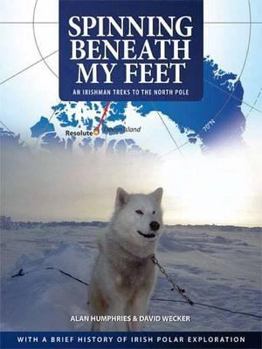 Hardcover Spinning Beneath My Feet: An Irishman Treks to the North Pole Book