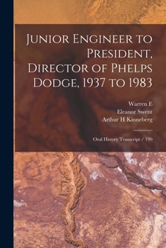 Paperback Junior Engineer to President, Director of Phelps Dodge, 1937 to 1983: Oral History Transcript / 199 Book