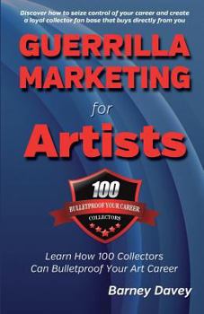 Paperback Guerrilla Marketing for Artists: Build a Bulletproof Art Career to Thrive in Any Economy Book