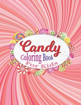 Paperback Candy Coloring Book For Kids: Delicious Candy, Lollipop, Chocolate Coloring Book For Boys & Girls. Book