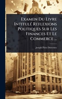 Examen Du Livre IntitulÃ(c) Reflexions Politiques Sur Les Finances Et Le Commerce ... (French Edition)