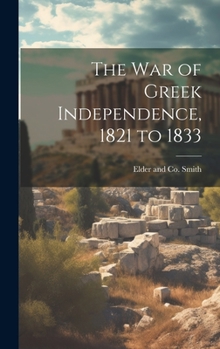 Hardcover The War of Greek Independence, 1821 to 1833 Book