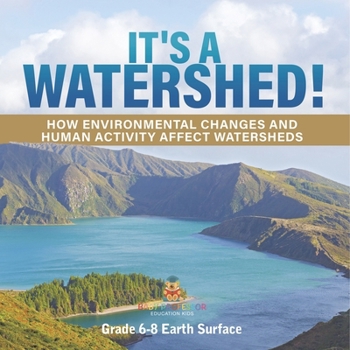 Paperback It's a Watershed! How Environmental Changes and Human Activity affect Watersheds Grade 6-8 Earth Surface Book