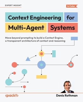 Paperback Context Engineering for Multi-Agent Systems: Move beyond prompting to build a Context Engine, a transparent architecture of context and reasoning Book