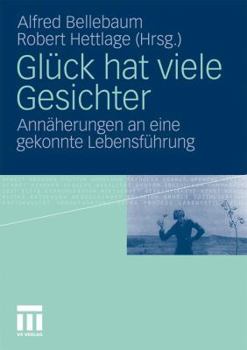 Gluck Hat Viele Gesichter: Annaherungen an Eine Gekonnte Lebensfuhrung