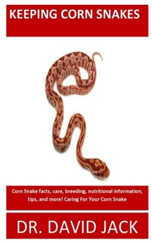 Paperback Keeping Corn Snakes: Corn Snake facts, care, breeding, nutritional information, tips, and more! Caring For Your Corn Snake Book
