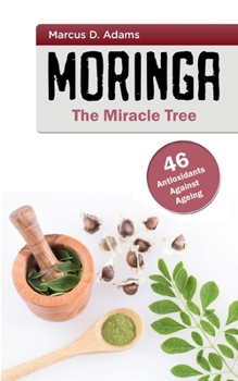 Paperback Moringa - The Miracle Tree: 46 Antioxidants Against Ageing Book