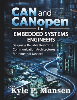 Paperback CAN and CANopen for Embedded Systems Engineers: Designing Reliable Real-Time Communication Architectures for Industrial Devices Book