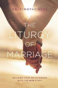 Paperback The Liturgy of Marriage: Building Your Relationship with the Rite Stuff Book