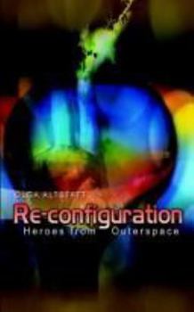 Paperback Re-configuration: Heroes from Outerspace Book