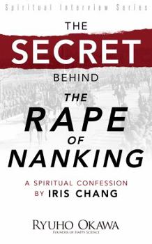 Paperback The Secret Behind the Rape of Nanking: A Spiritual Confession by Iris Chang Book