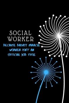 Social Worker Because Badass Miracle Worker Isn't An Official Job Title: Cute Gift For Social Workers | Notebook, Diary, Journal, Composition Book | 6 x 9 College-ruled Notebook