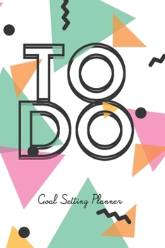 To Do Goal Setting Palnner: Long- And Short-Term Planner w/Motivational Quotes For 53 Weeks. Yearly, Weekly Planner For Setting Goals. Self-Discipline Developer. (6” x 9” Size, 116 Pages, Cream Paper)