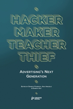 Paperback Hacker, Maker, Teacher, Thief: Advertising's Next Generation Book