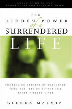 Paperback The Hidden Power of a Surrendered Life: Compelling Lessons of Influence from the Life of Esther and Other Yielded Lives Book