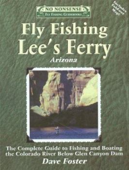 Paperback Fly Fishing Lees Ferry: The Complete Guide to Fishing and Boating the Colorado River Below Glen Canyon Dam Book