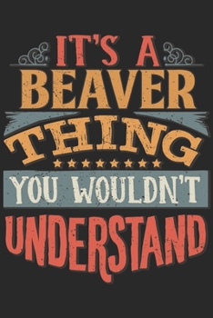 It's A Beaver Thing You Wouldn't Understand: Gift For Beaver Lover 6x9 Planner Journal