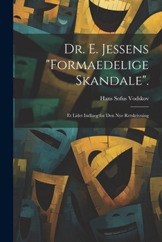 Paperback Dr. E. Jessens "Formaedelige Skandale".: Et Lidet Indlaeg for Den Nye Retskrivning [Danish] Book
