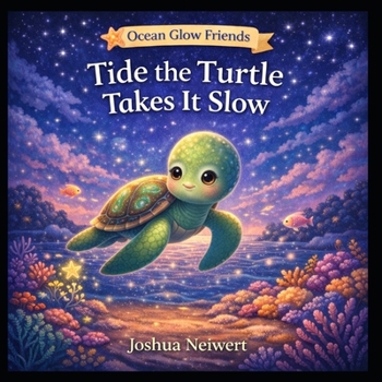 Tide the Turtle Takes It Slow (Ocean Glow Friends)