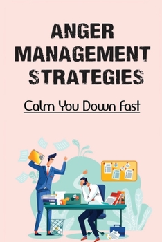 Paperback Anger Management Strategies: Calm You Down Fast: How To Control Anger Book