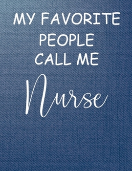 Paperback My Favorite People Call me NURSE: Nursing journal, Nurses practitioner Gifts, Medical Student Graduation Gift... Perfect Gift for NURSES Book