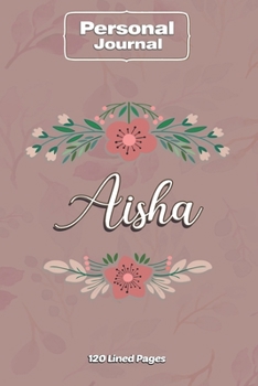 Aisha  Notebook Journal Personal Diary Personalized Name 120 pages Lined (6x9 inches) (15x23cm)