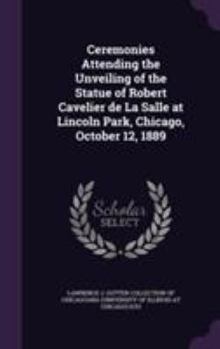 Ceremonies Attending the Unveiling of the Statue of Robert Cavelier de La Salle at Lincoln Park, Chicago, October 12, 1889