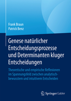 Hardcover Genese Natürlicher Entscheidungsprozesse Und Determinanten Kluger Entscheidungen: Theoretische Und Empirische Reflexionen Im Spannungsfeld Zwischen An [German] Book