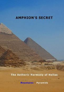 Paperback Amphion's Secret: The Aetheric Harmony of Hellas, Mountains - Pyramids Book