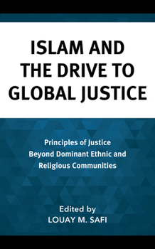 Hardcover Islam and the Drive to Global Justice: Principles of Justice Beyond Dominant Ethnic and Religious Communities Book