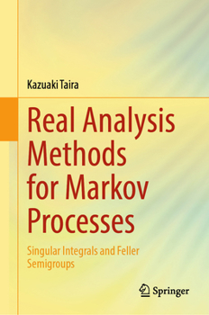 Hardcover Real Analysis Methods for Markov Processes: Singular Integrals and Feller Semigroups Book